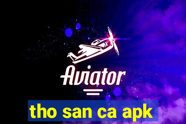 tho san ca apk