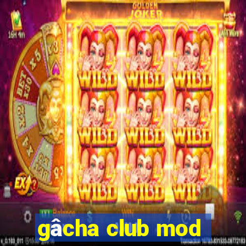 gâcha club mod