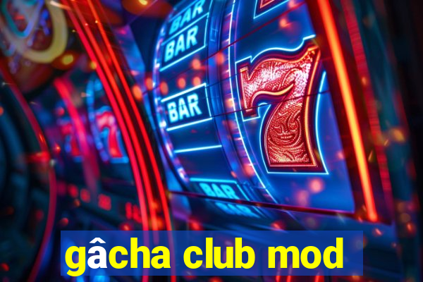 gâcha club mod