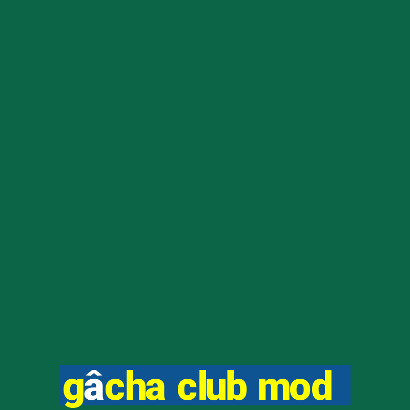 gâcha club mod