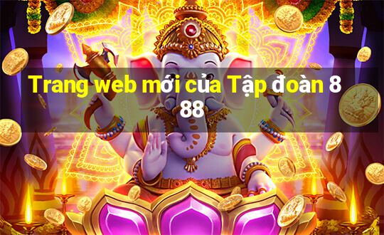 Trang web mới của Tập đoàn 888