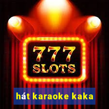 hát karaoke kaka