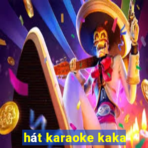 hát karaoke kaka