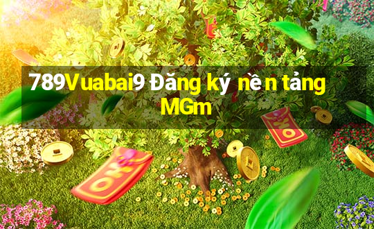 789Vuabai9 Đăng ký nền tảng MGm