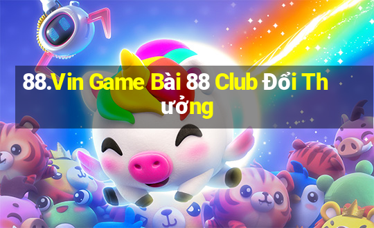 88.Vin Game Bài 88 Club Đổi Thưởng