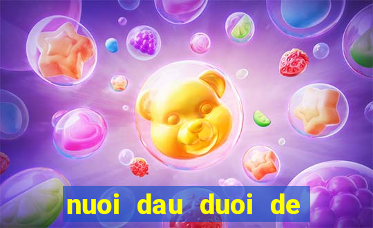 nuoi dau duoi de mien bac