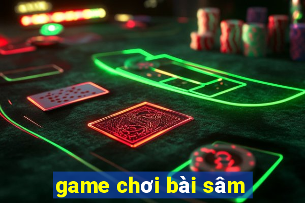 game chơi bài sâm