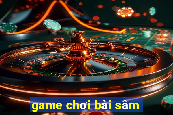 game chơi bài sâm