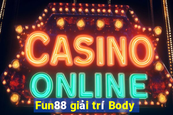 Fun88 giải trí Body