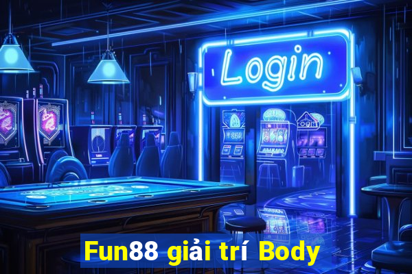 Fun88 giải trí Body