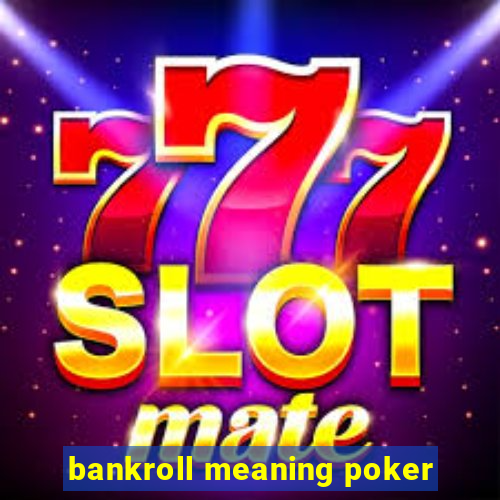 bankroll meaning poker