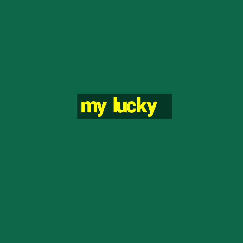 my lucky