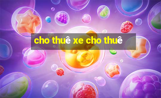 cho thuê xe cho thuê