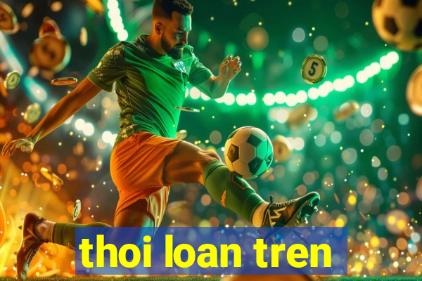 thoi loan tren