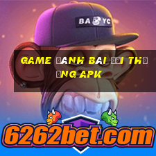 game đánh bài đổi thưởng apk