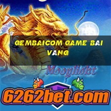 Gembaicom Game Bài Vàng