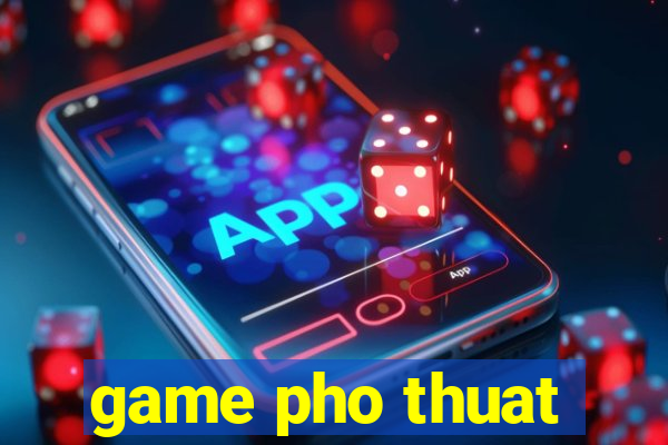 game pho thuat