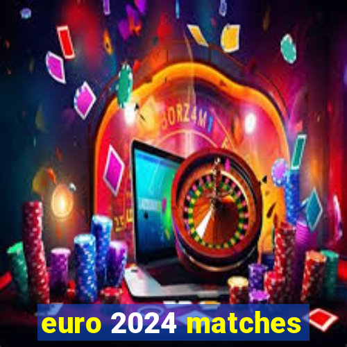 euro 2024 matches