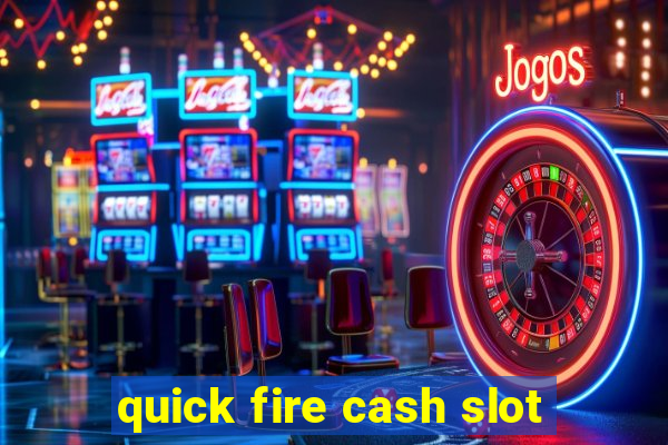 quick fire cash slot