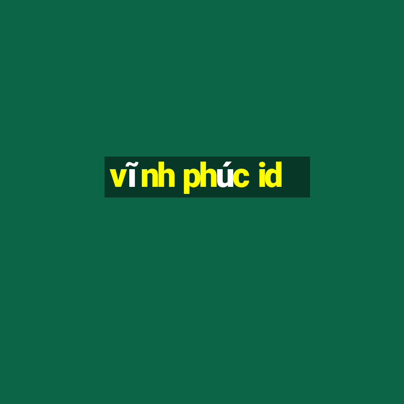 vĩnh phúc id