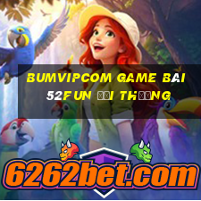 Bumvipcom Game Bài 52Fun Đổi Thưởng