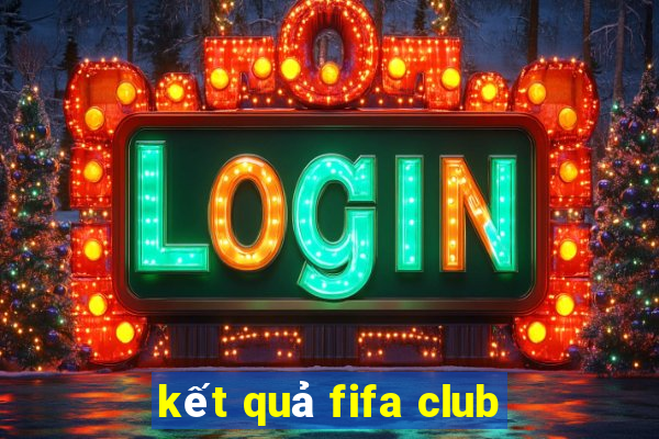 kết quả fifa club