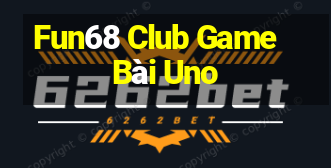 Fun68 Club Game Bài Uno