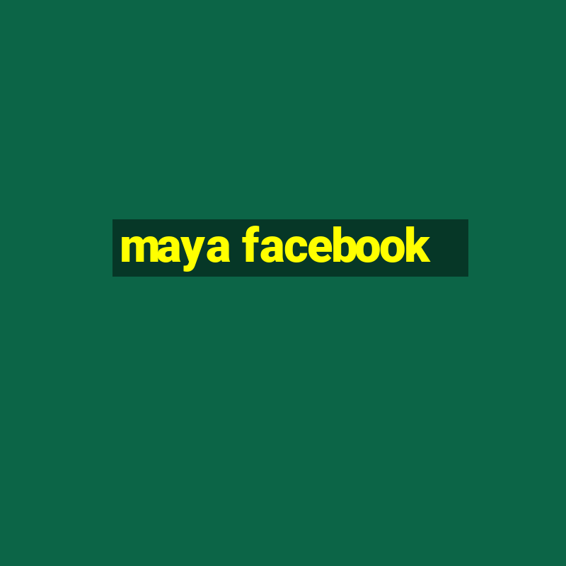 maya facebook