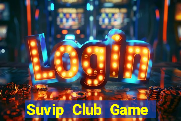 Suvip Club Game Bài Tài Xỉu