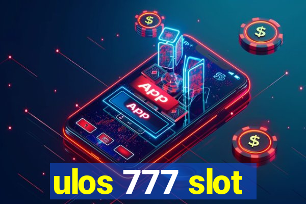 ulos 777 slot