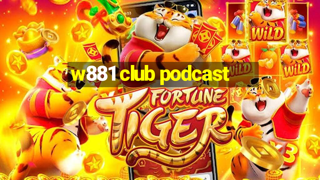 w881 club podcast