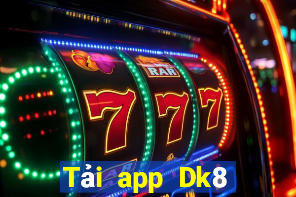 Tải app Dk8 Nhận 299k