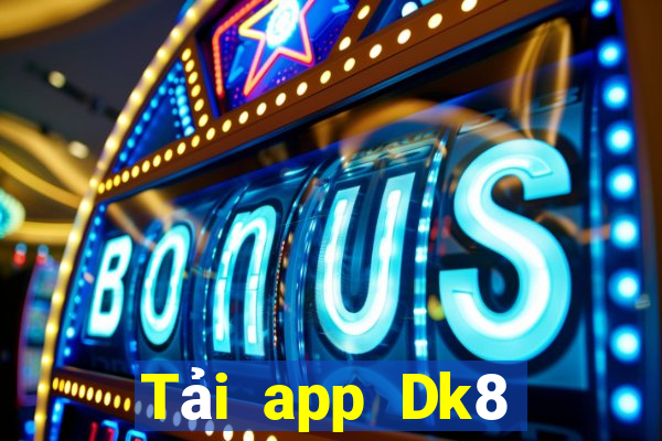 Tải app Dk8 Nhận 299k