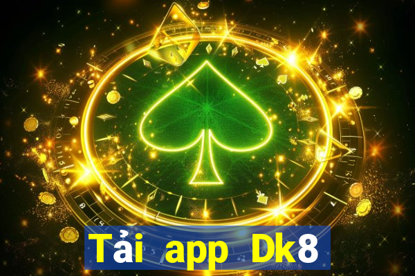 Tải app Dk8 Nhận 299k