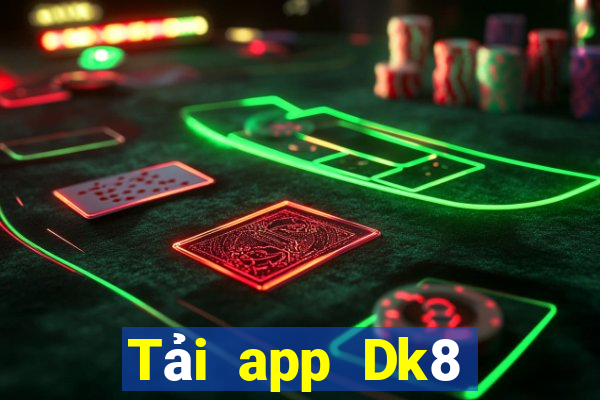 Tải app Dk8 Nhận 299k