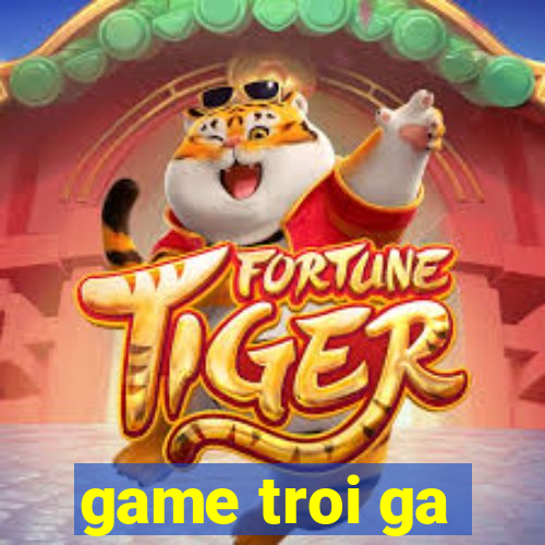 game troi ga