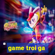 game troi ga