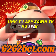 Link tải app Zowin Thưởng 350k