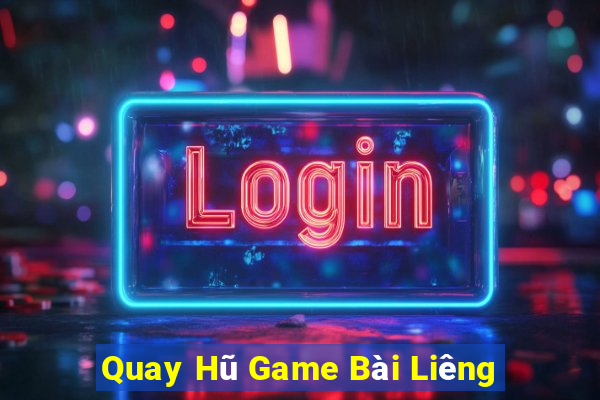 Quay Hũ Game Bài Liêng