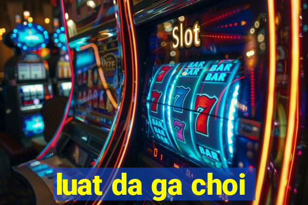 luat da ga choi