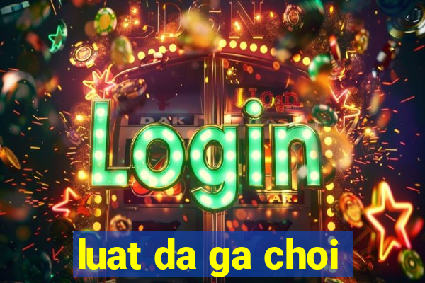 luat da ga choi