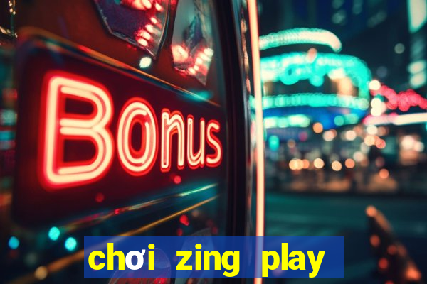 chơi zing play trên chrome