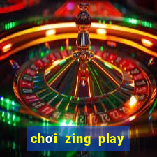 chơi zing play trên chrome