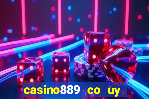 casino889 co uy tin khong