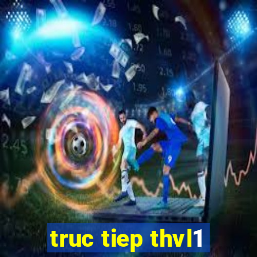 truc tiep thvl1