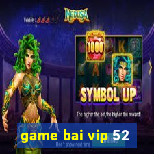 game bai vip 52