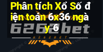 Phân tích Xổ Số điện toán 6x36 ngày 6