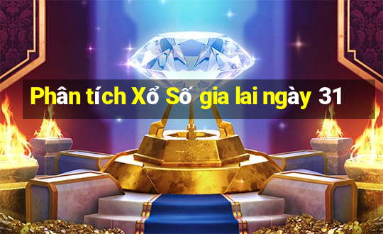 Phân tích Xổ Số gia lai ngày 31