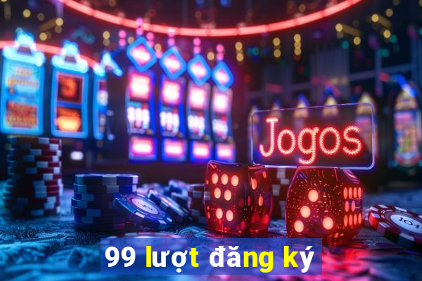 99 lượt đăng ký