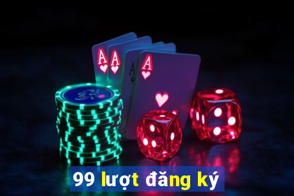 99 lượt đăng ký